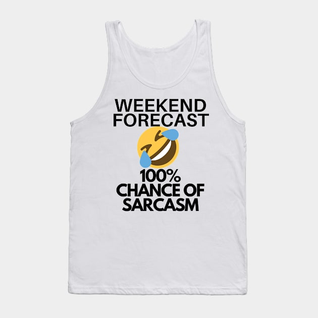 Funny Sarcasm Weekend Forecast 100 Percent Chance of Sarcasm Tank Top by karolynmarie